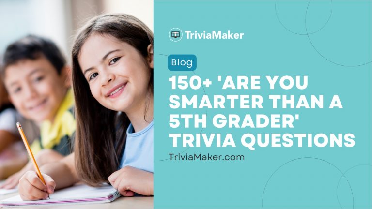 150+ Are You Smarter Than a 5th Grader Trivia Questions