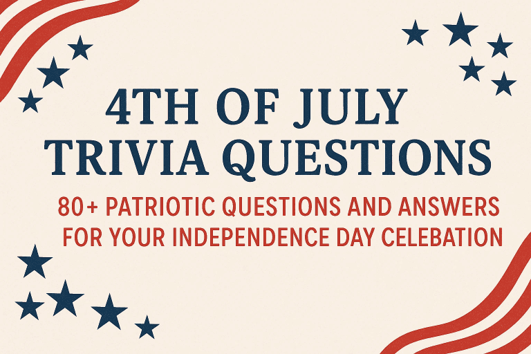 4th of July Trivia Questions: 80+ Patriotic Questions and Answers for Your Independence Day Celebration