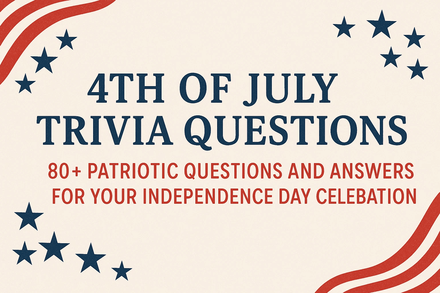 4th of July Trivia Questions: 80+ Patriotic Questions and Answers for Your Independence Day Celebration