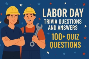Labor Day Trivia Questions and Answers – 100+ Quiz Questions