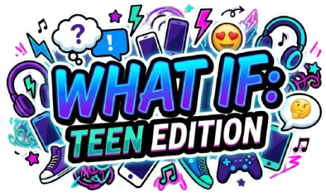 What If Teen Edition